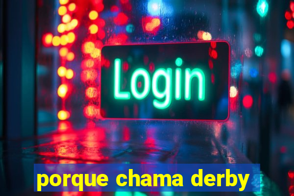 porque chama derby